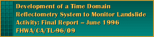 Development of a Time Domain Reflectometry System to Monitor Landslide 
Activity: Final Report -- FHWA/CA/TL-96/09 June 1996